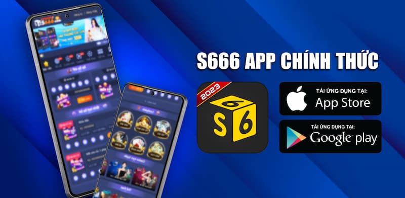 S666 là gì? Có nên tải app S666 hay không?